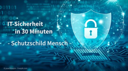 IT-Sicherheit in 30 Minuten: Thema Schutzschild Mensch